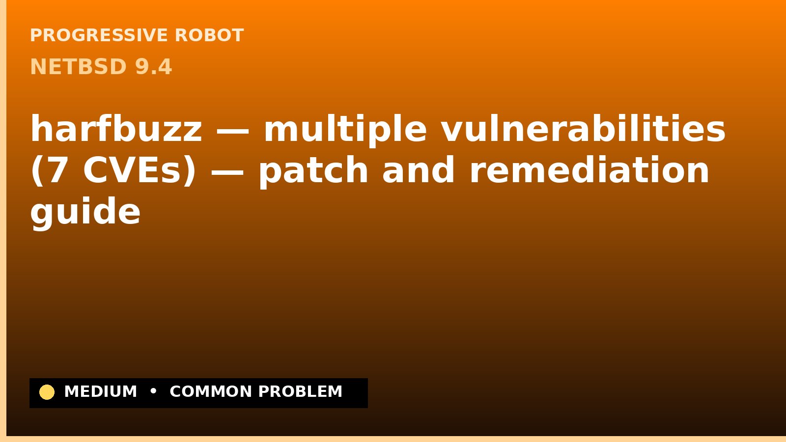 NetBSD 9.4 — harfbuzz — multiple vulnerabilities (7 CVEs) — patch and remediation guide — diagnosis and fix on NetBSD 9.4