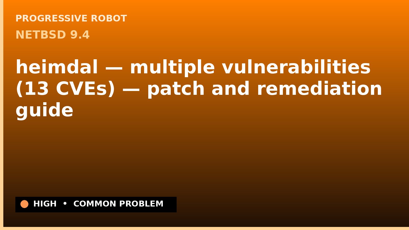 NetBSD 9.4 — heimdal — multiple vulnerabilities (13 CVEs) — patch and remediation guide — diagnosis and fix on NetBSD 9.4