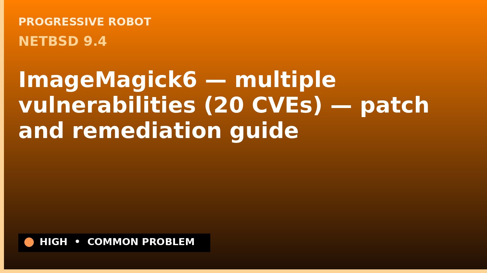 NetBSD 9.4 — ImageMagick6 — multiple vulnerabilities (20 CVEs) — patch and remediation guide — diagnosis and fix on NetBSD 9.4