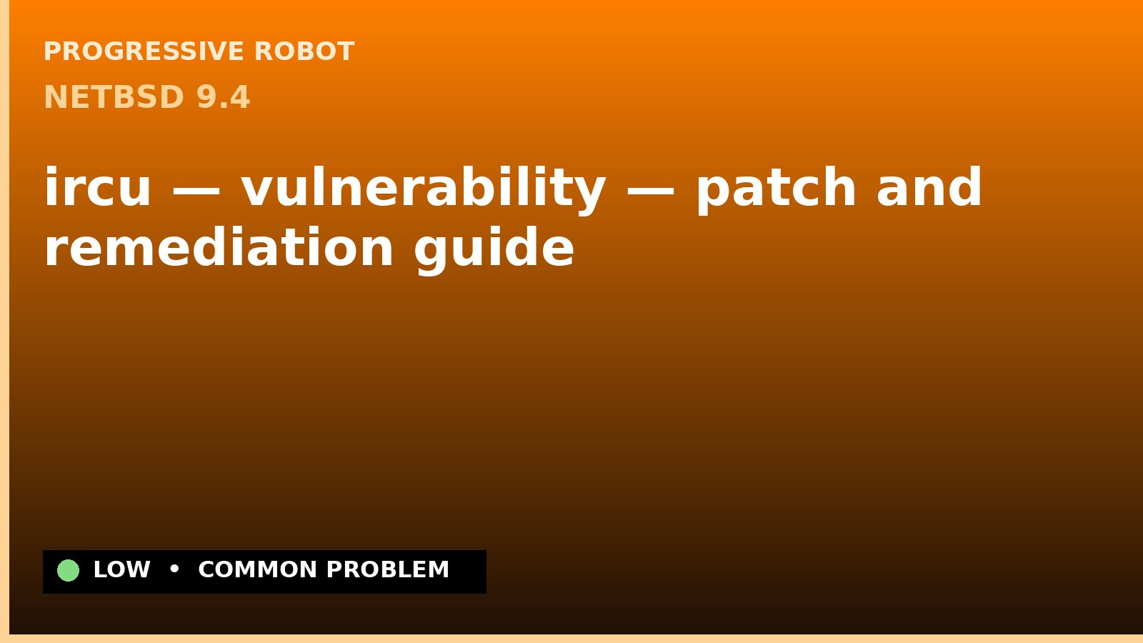 NetBSD 9.4 — ircu — vulnerability — patch and remediation guide — diagnosis and fix on NetBSD 9.4