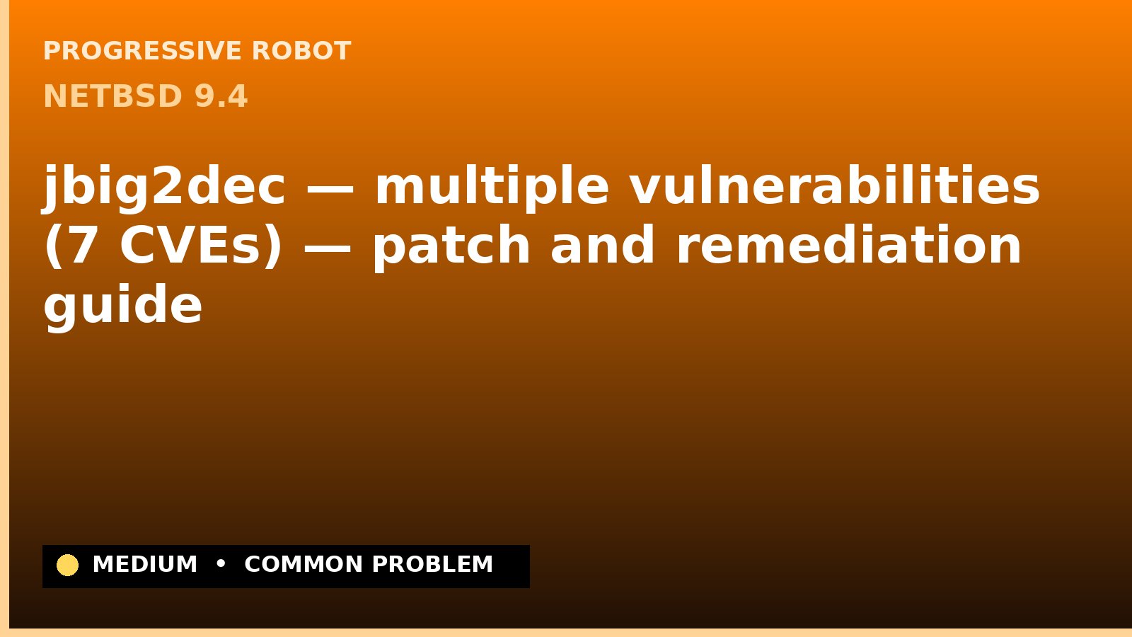 NetBSD 9.4 — jbig2dec — multiple vulnerabilities (7 CVEs) — patch and remediation guide — diagnosis and fix on NetBSD 9.4
