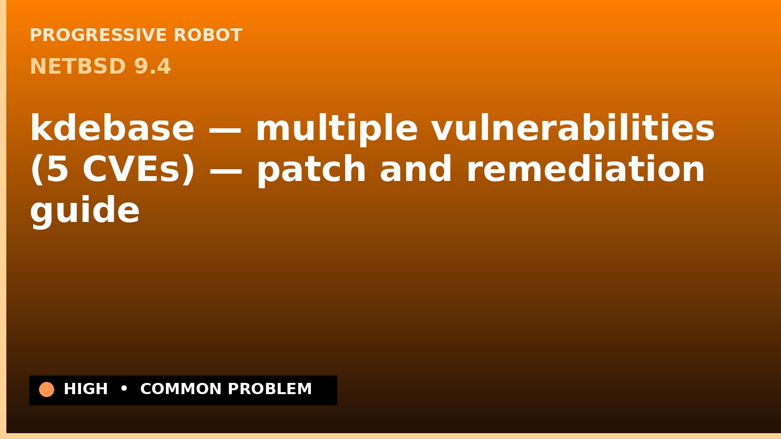 NetBSD 9.4 — kdebase — multiple vulnerabilities (5 CVEs) — patch and remediation guide — diagnosis and fix on NetBSD 9.4