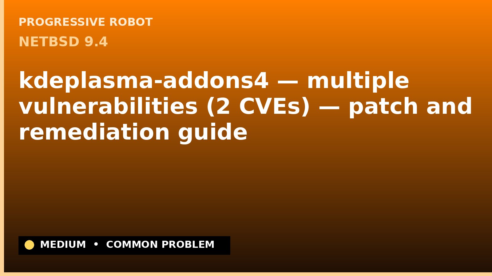 NetBSD 9.4 — kdeplasma-addons4 — multiple vulnerabilities (2 CVEs) — patch and remediation guide — diagnosis and fix on NetBSD 9.4