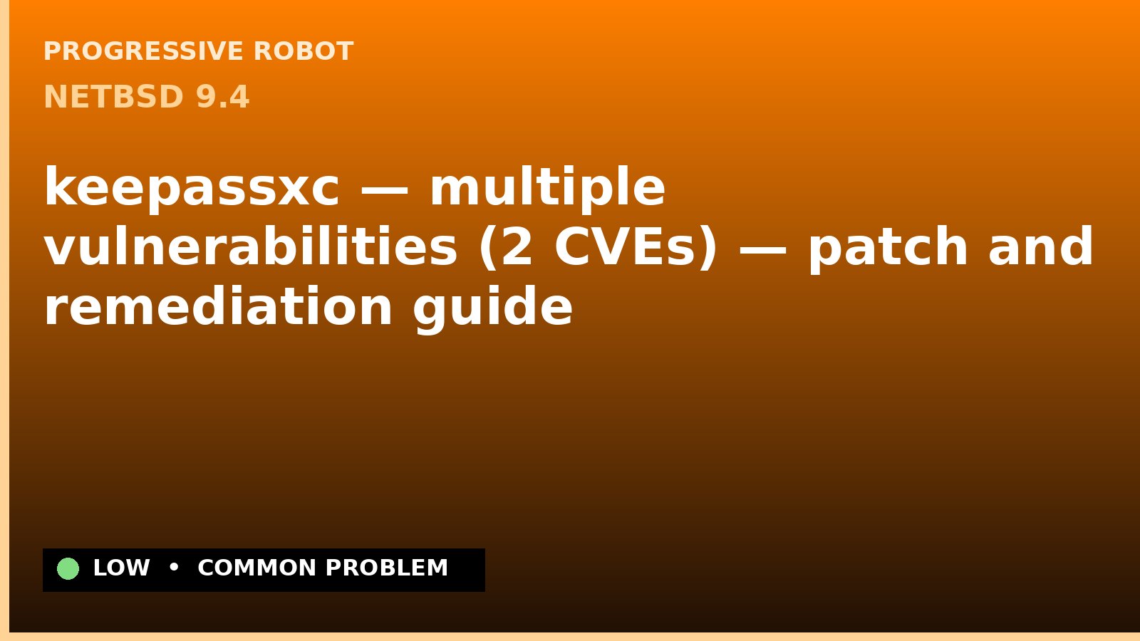 NetBSD 9.4 — keepassxc — multiple vulnerabilities (2 CVEs) — patch and remediation guide — diagnosis and fix on NetBSD 9.4