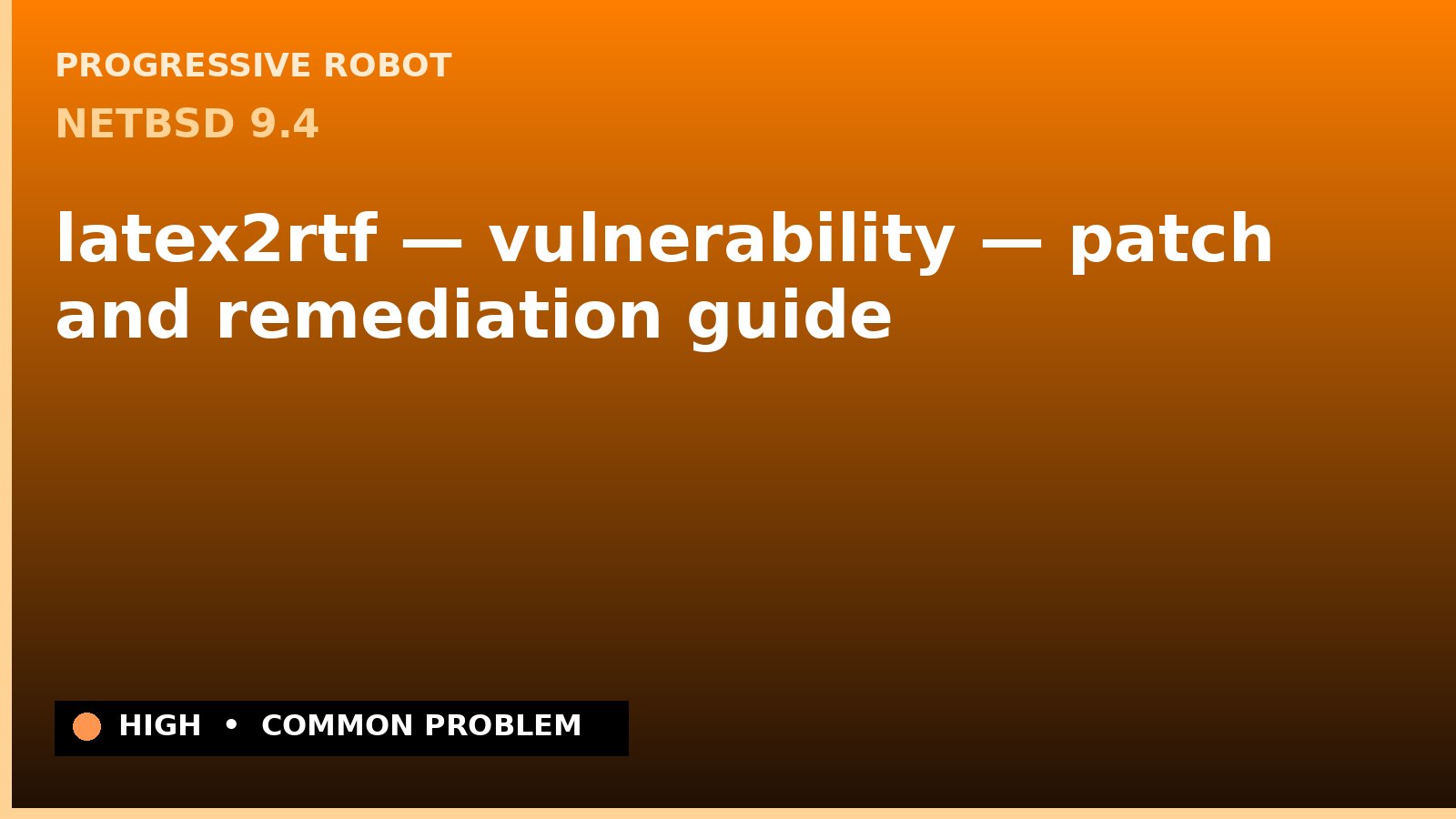 NetBSD 9.4 — latex2rtf — vulnerability — patch and remediation guide — diagnosis and fix on NetBSD 9.4