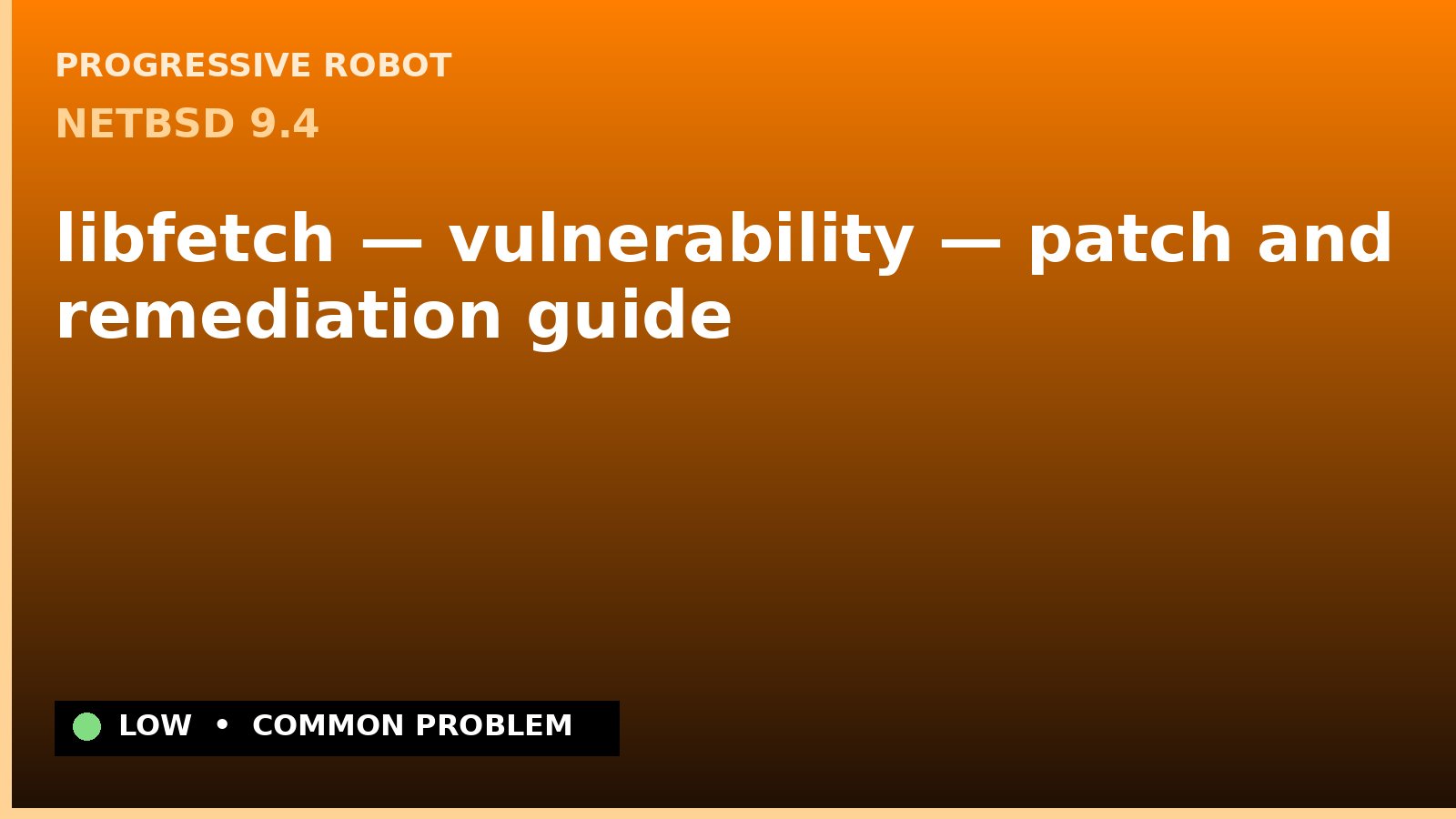 NetBSD 9.4 — libfetch — vulnerability — patch and remediation guide — diagnosis and fix on NetBSD 9.4