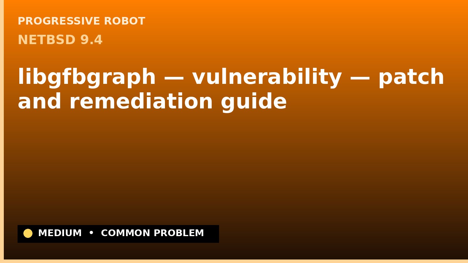 NetBSD 9.4 — libgfbgraph — vulnerability — patch and remediation guide — diagnosis and fix on NetBSD 9.4