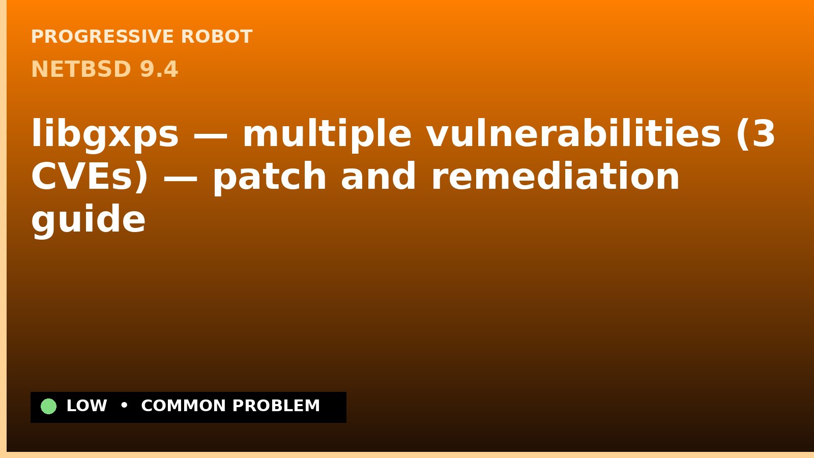 NetBSD 9.4 — libgxps — multiple vulnerabilities (3 CVEs) — patch and remediation guide — diagnosis and fix on NetBSD 9.4