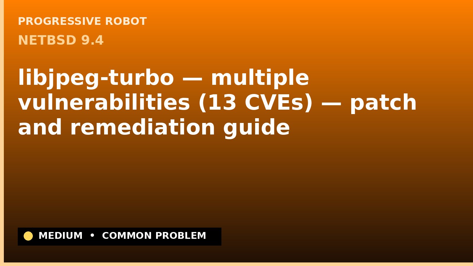 NetBSD 9.4 — libjpeg-turbo — multiple vulnerabilities (13 CVEs) — patch and remediation guide — diagnosis and fix on NetBSD 9.4