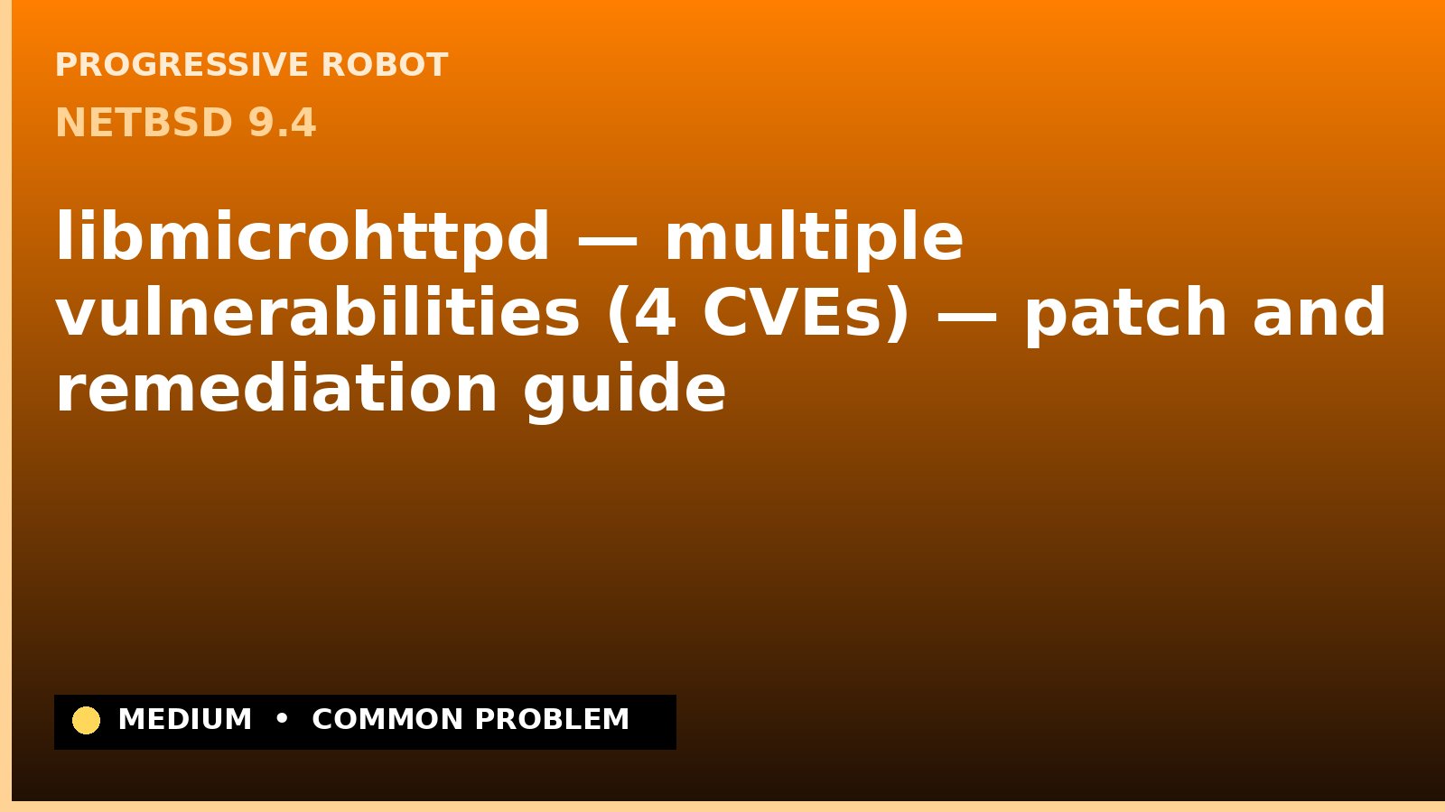NetBSD 9.4 — libmicrohttpd — multiple vulnerabilities (4 CVEs) — patch and remediation guide — diagnosis and fix on NetBSD 9.4