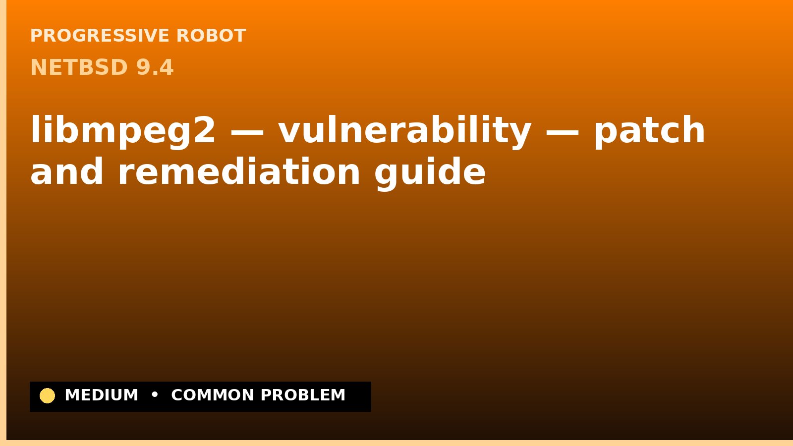 NetBSD 9.4 — libmpeg2 — vulnerability — patch and remediation guide — diagnosis and fix on NetBSD 9.4