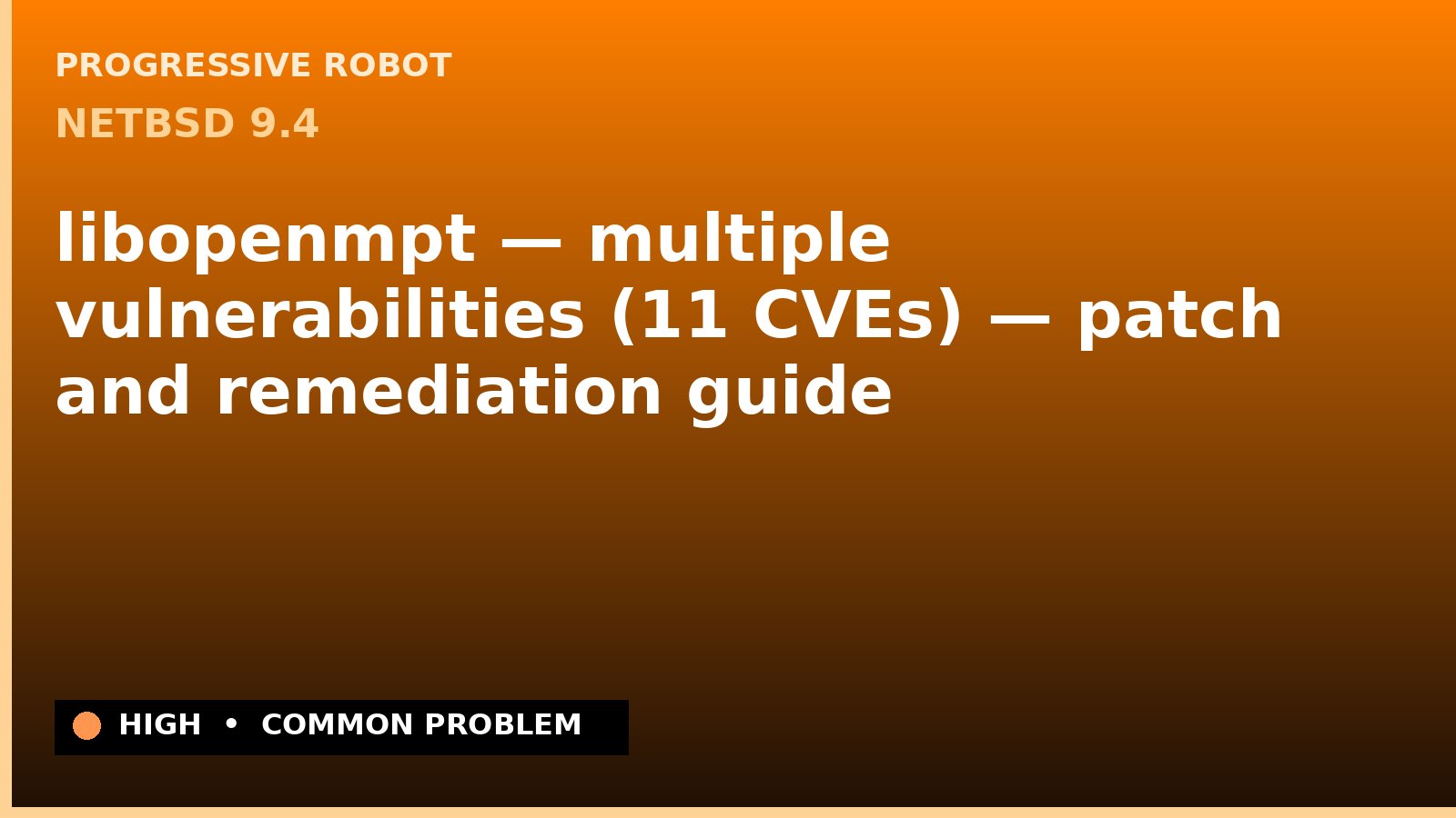 NetBSD 9.4 — libopenmpt — multiple vulnerabilities (11 CVEs) — patch and remediation guide — diagnosis and fix on NetBSD 9.4
