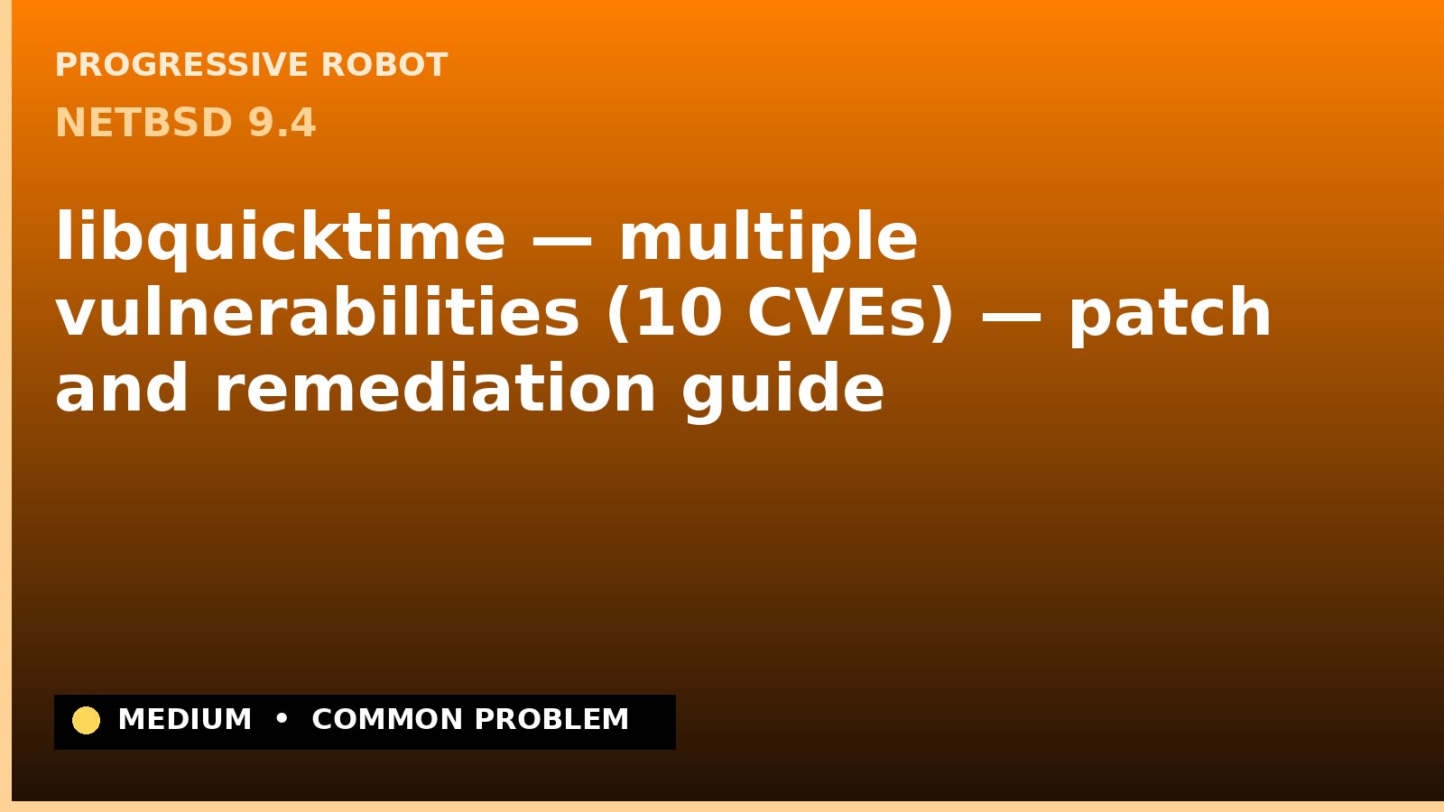 NetBSD 9.4 — libquicktime — multiple vulnerabilities (10 CVEs) — patch and remediation guide — diagnosis and fix on NetBSD 9.4