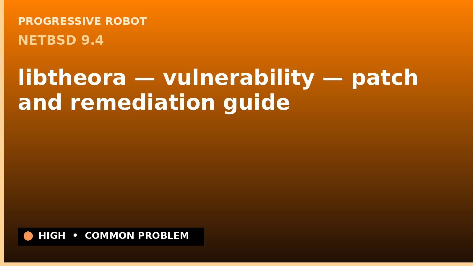 NetBSD 9.4 — libtheora — vulnerability — patch and remediation guide — diagnosis and fix on NetBSD 9.4