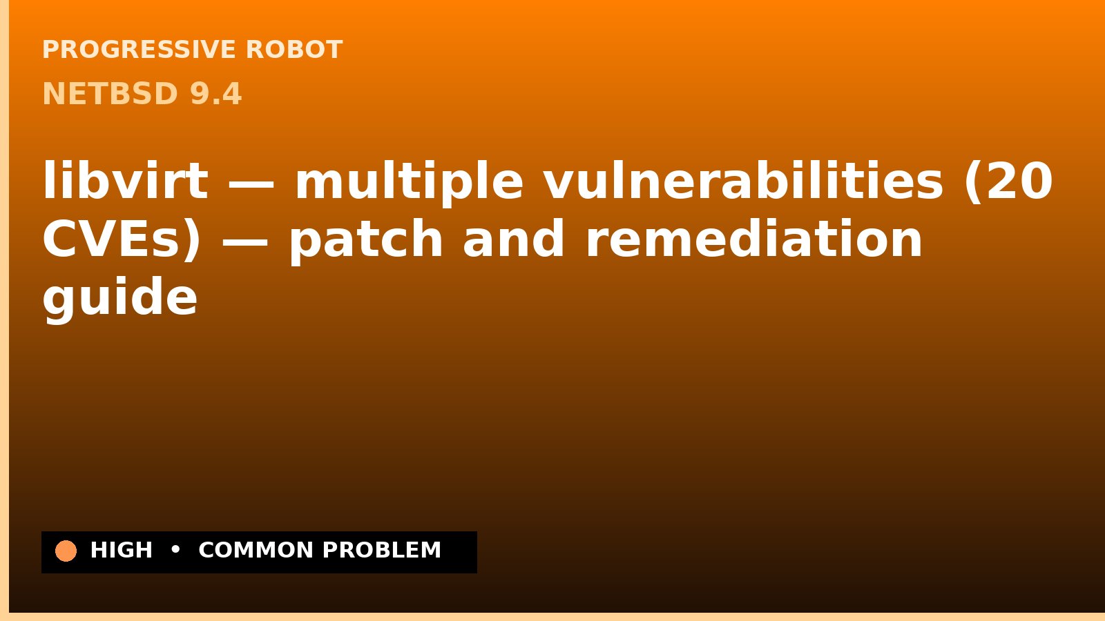 NetBSD 9.4 — libvirt — multiple vulnerabilities (20 CVEs) — patch and remediation guide — diagnosis and fix on NetBSD 9.4