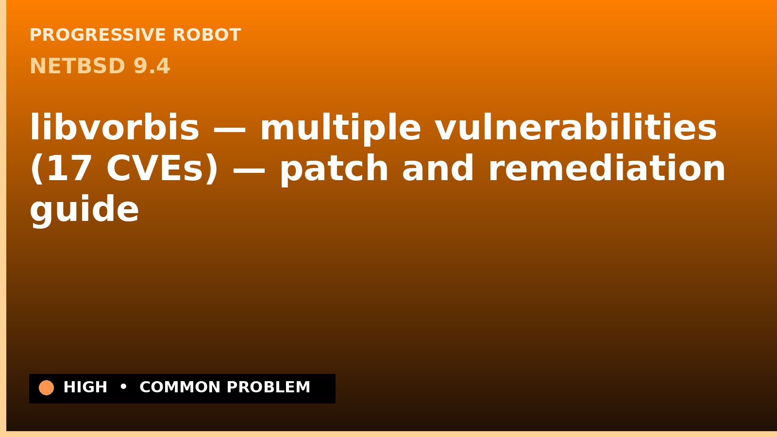 NetBSD 9.4 — libvorbis — multiple vulnerabilities (17 CVEs) — patch and remediation guide — diagnosis and fix on NetBSD 9.4