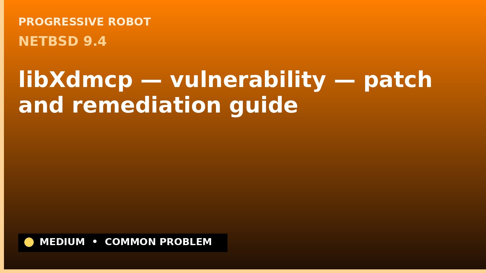 NetBSD 9.4 — libXdmcp — vulnerability — patch and remediation guide — diagnosis and fix on NetBSD 9.4