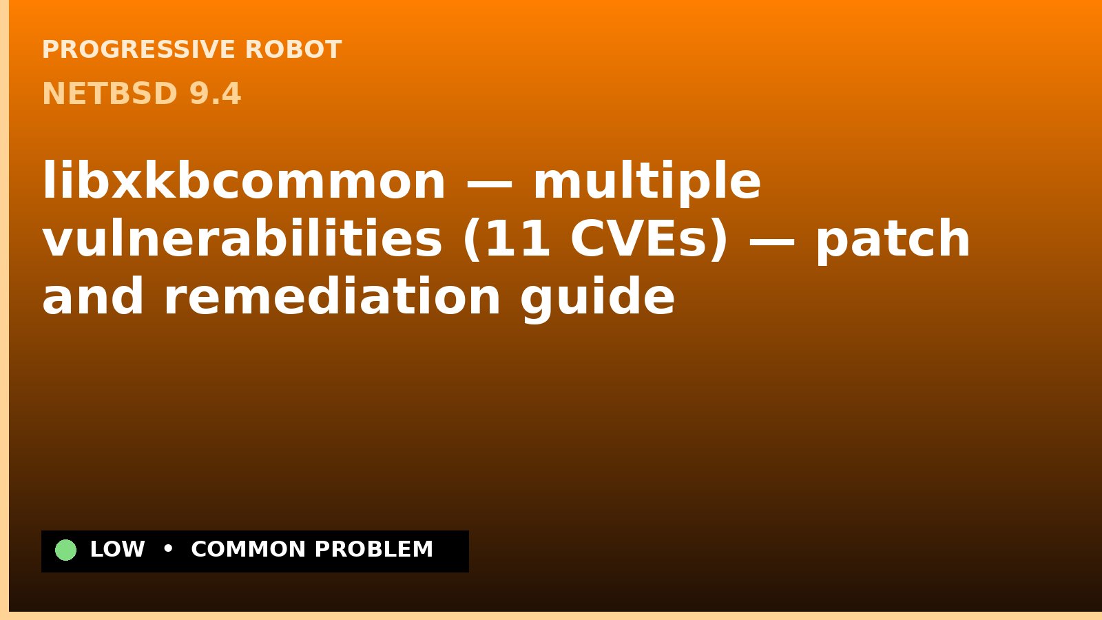 NetBSD 9.4 — libxkbcommon — multiple vulnerabilities (11 CVEs) — patch and remediation guide — diagnosis and fix on NetBSD 9.4