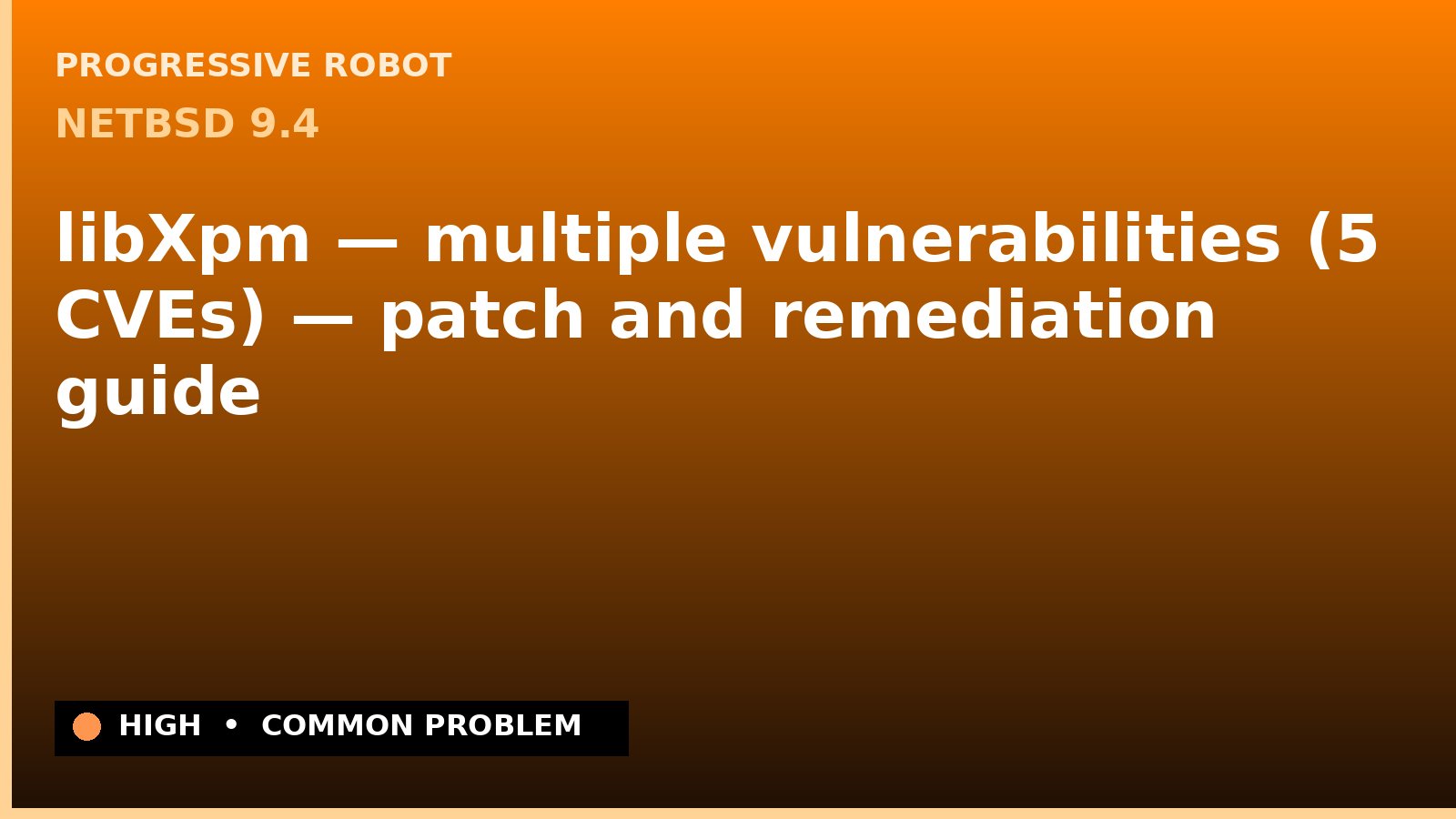 NetBSD 9.4 — libXpm — multiple vulnerabilities (5 CVEs) — patch and remediation guide — diagnosis and fix on NetBSD 9.4