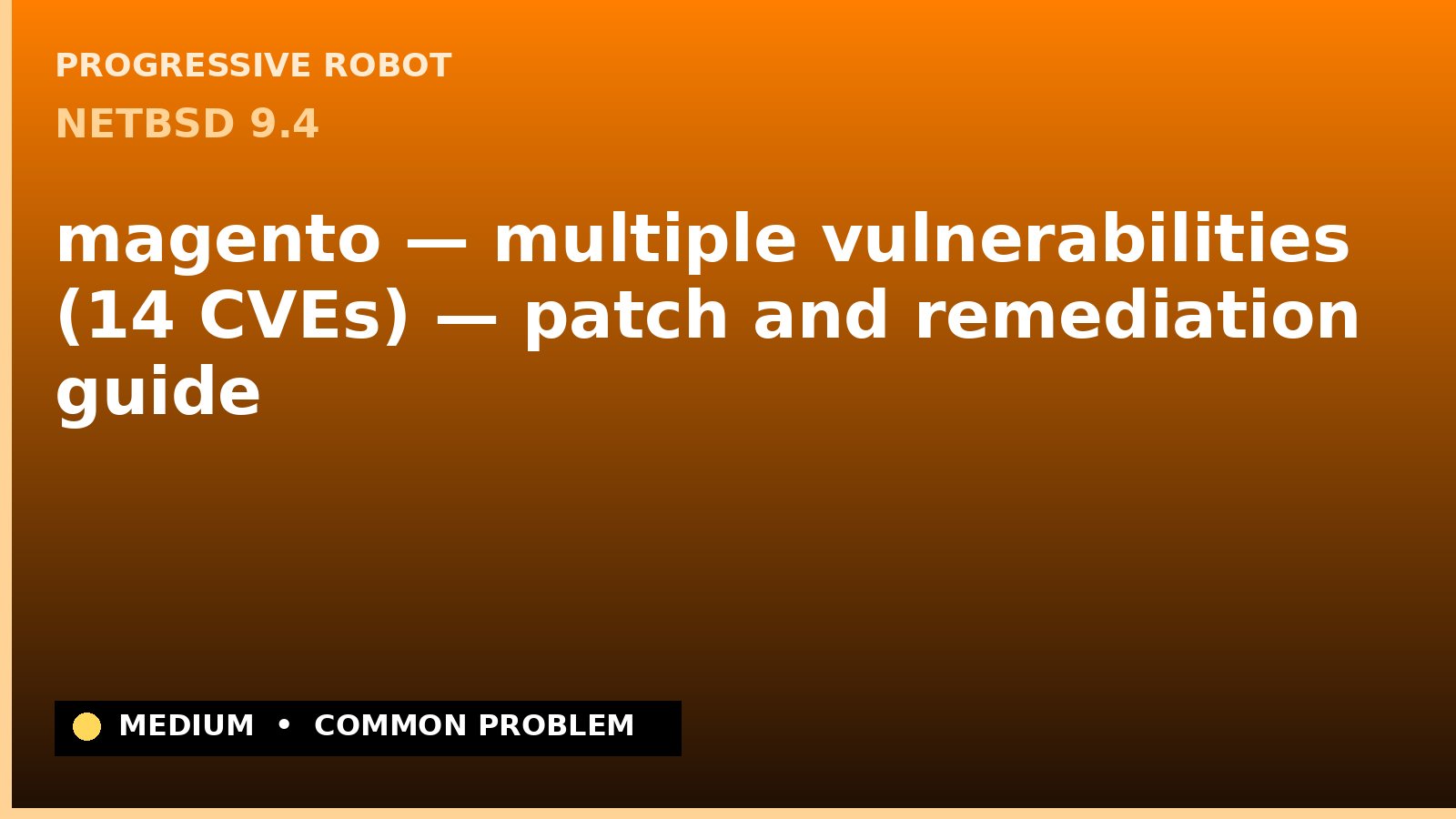 NetBSD 9.4 — magento — multiple vulnerabilities (14 CVEs) — patch and remediation guide — diagnosis and fix on NetBSD 9.4