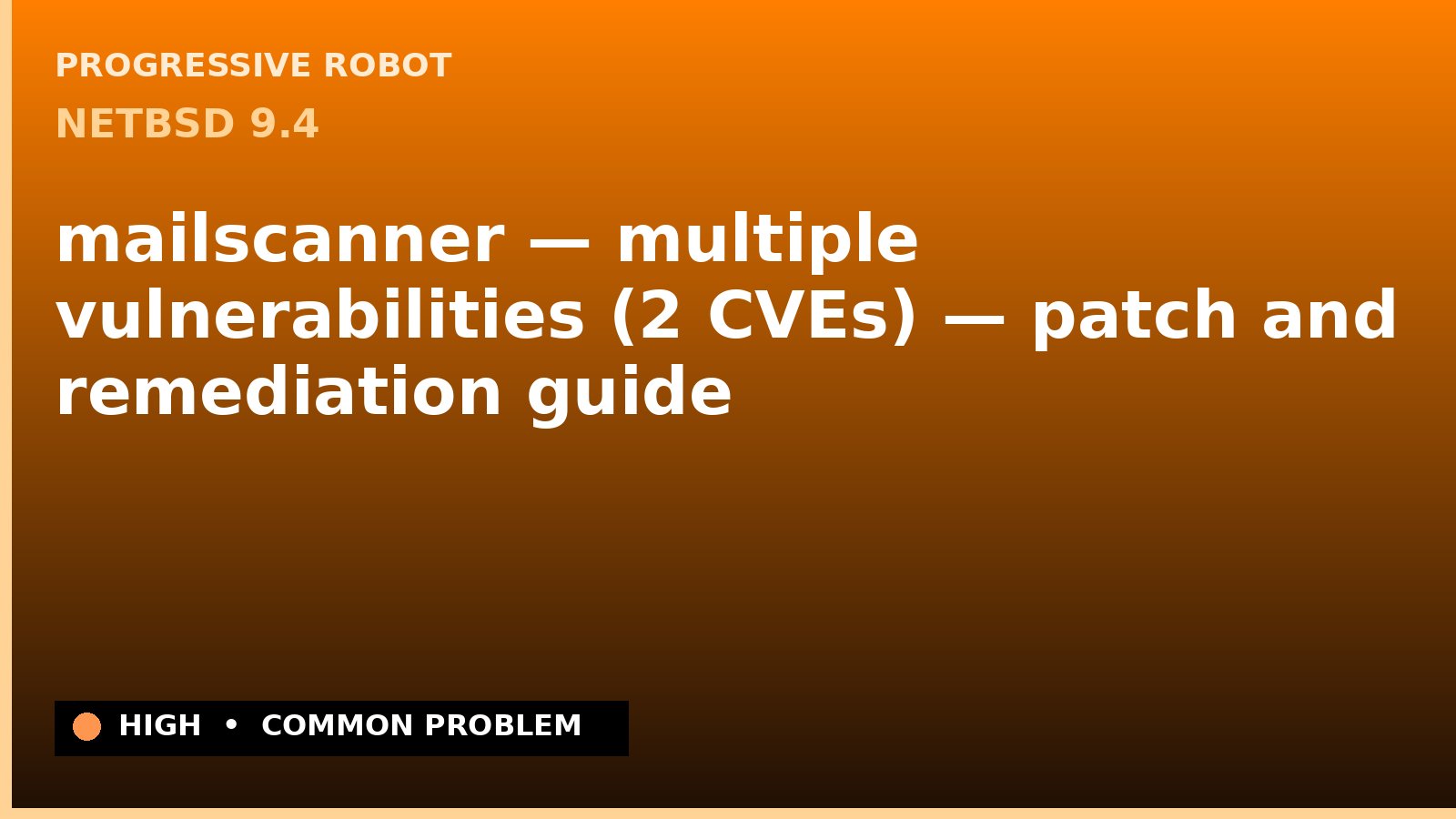 NetBSD 9.4 — mailscanner — multiple vulnerabilities (2 CVEs) — patch and remediation guide — diagnosis and fix on NetBSD 9.4
