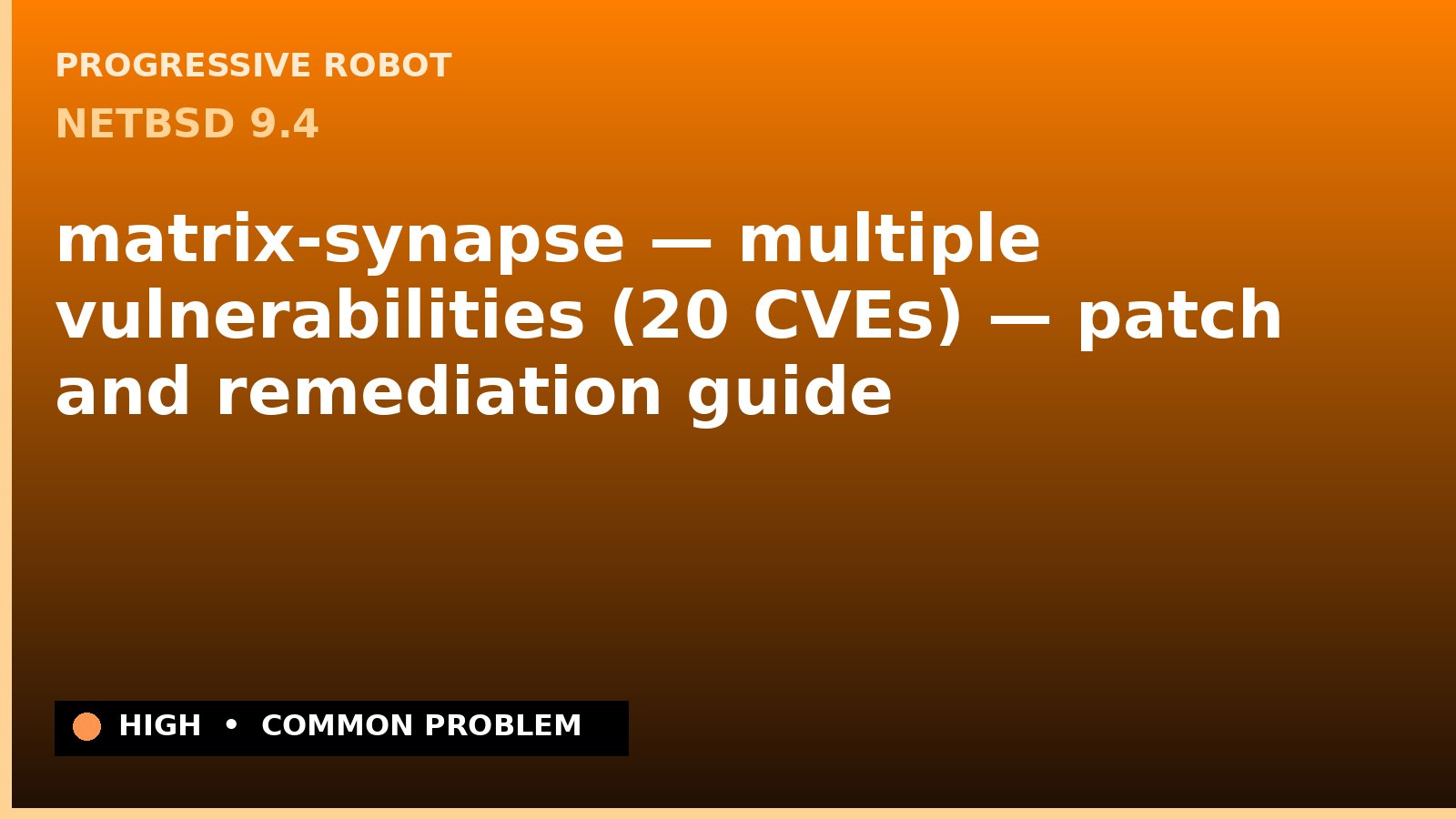 NetBSD 9.4 — matrix-synapse — multiple vulnerabilities (20 CVEs) — patch and remediation guide — diagnosis and fix on NetBSD 9.4