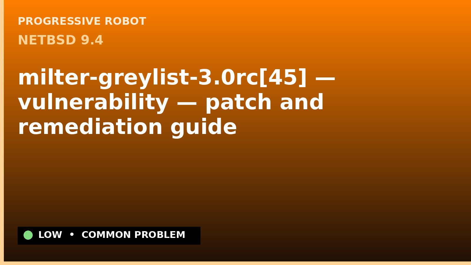 NetBSD 9.4 — milter-greylist-3.0rc[45] — vulnerability — patch and remediation guide — diagnosis and fix on NetBSD 9.4