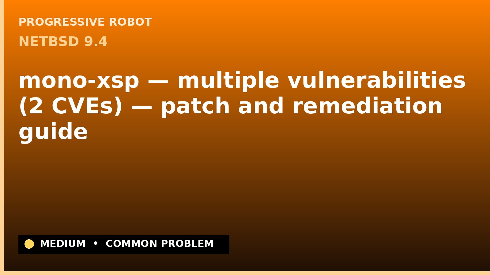 NetBSD 9.4 — mono-xsp — multiple vulnerabilities (2 CVEs) — patch and remediation guide — diagnosis and fix on NetBSD 9.4