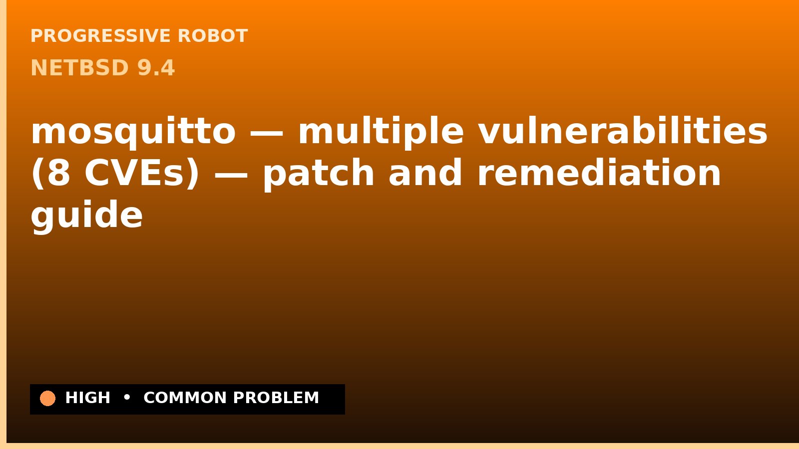 NetBSD 9.4 — mosquitto — multiple vulnerabilities (8 CVEs) — patch and remediation guide — diagnosis and fix on NetBSD 9.4