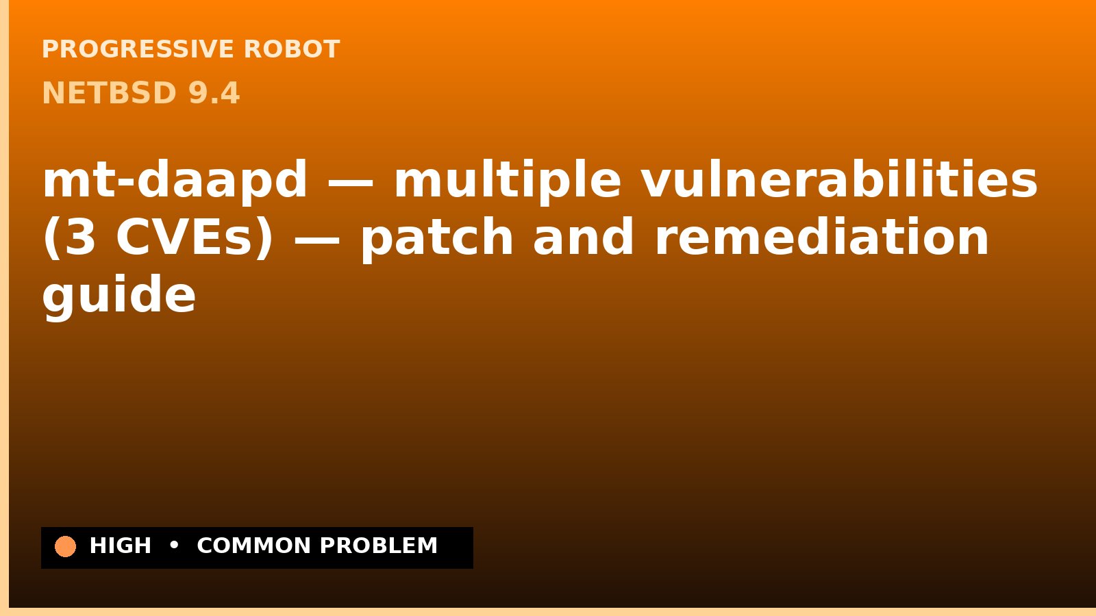 NetBSD 9.4 — mt-daapd — multiple vulnerabilities (3 CVEs) — patch and remediation guide — diagnosis and fix on NetBSD 9.4