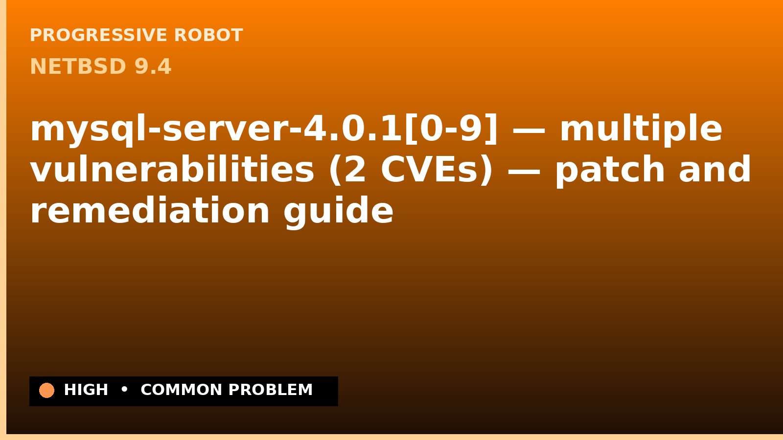 NetBSD 9.4 — mysql-server-4.0.1[0-9] — multiple vulnerabilities (2 CVEs) — patch and remediation guide — diagnosis and fix on NetBSD 9.4