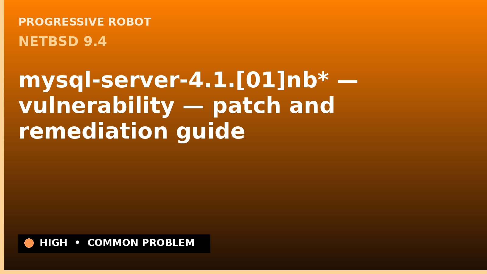 NetBSD 9.4 — mysql-server-4.1.[01]nb* — vulnerability — patch and remediation guide — diagnosis and fix on NetBSD 9.4