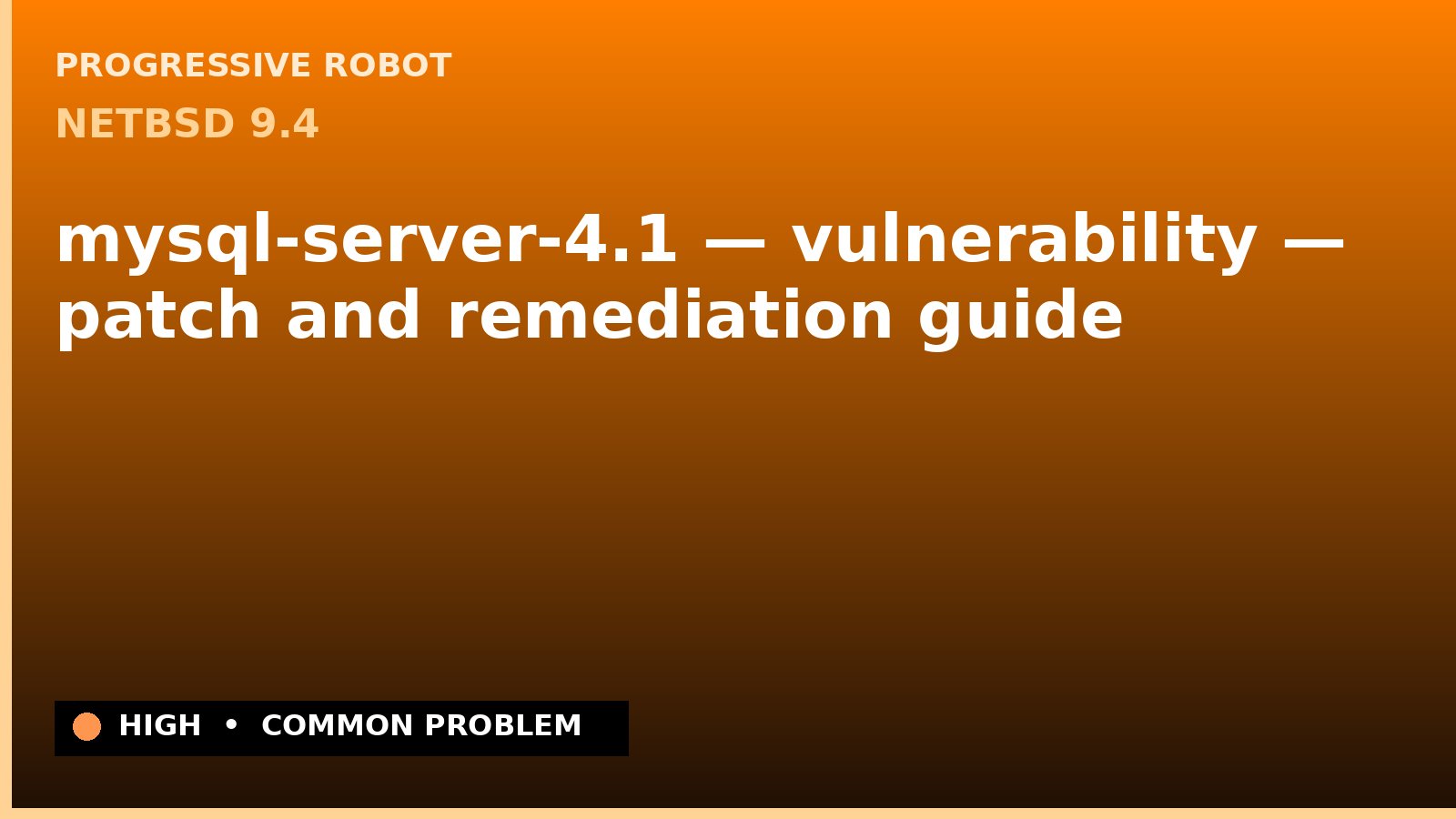 NetBSD 9.4 — mysql-server-4.1 — vulnerability — patch and remediation guide — diagnosis and fix on NetBSD 9.4