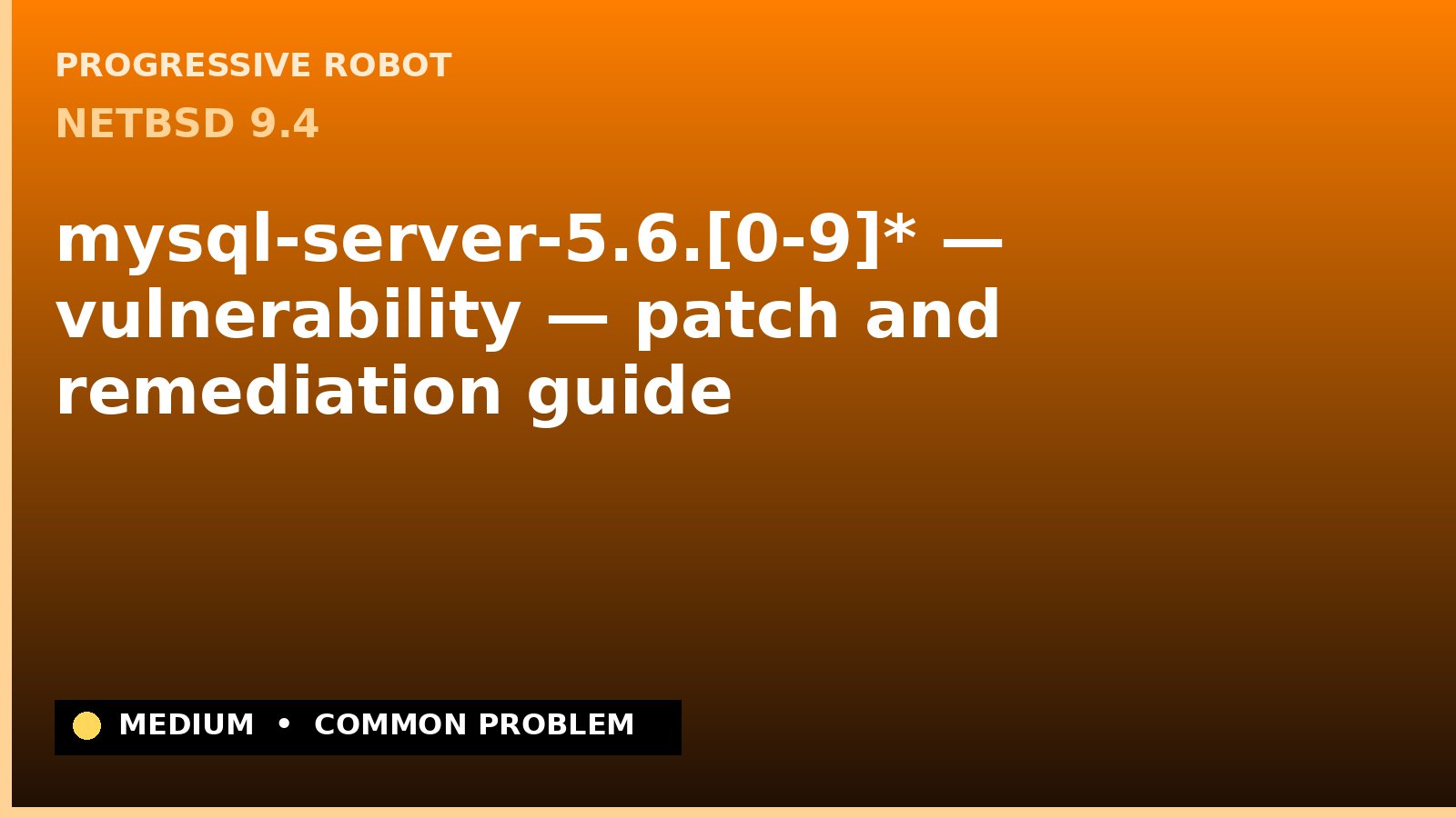 NetBSD 9.4 — mysql-server-5.6.[0-9]* — vulnerability — patch and remediation guide — diagnosis and fix on NetBSD 9.4