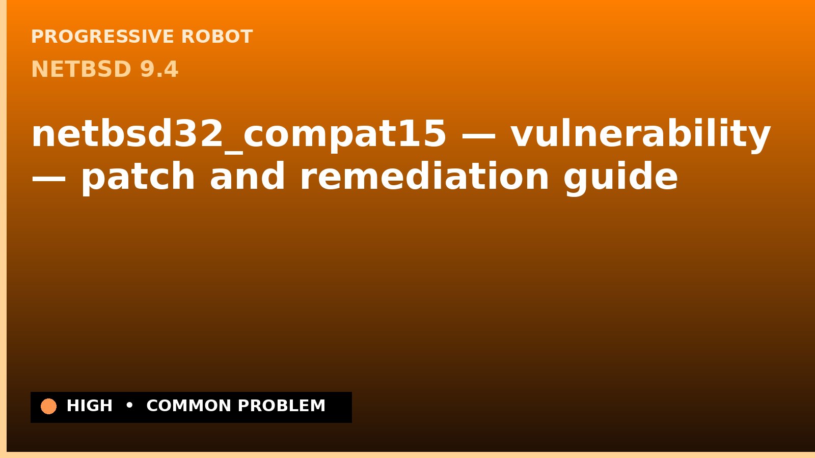 NetBSD 9.4 — netbsd32_compat15 — vulnerability — patch and remediation guide — diagnosis and fix on NetBSD 9.4
