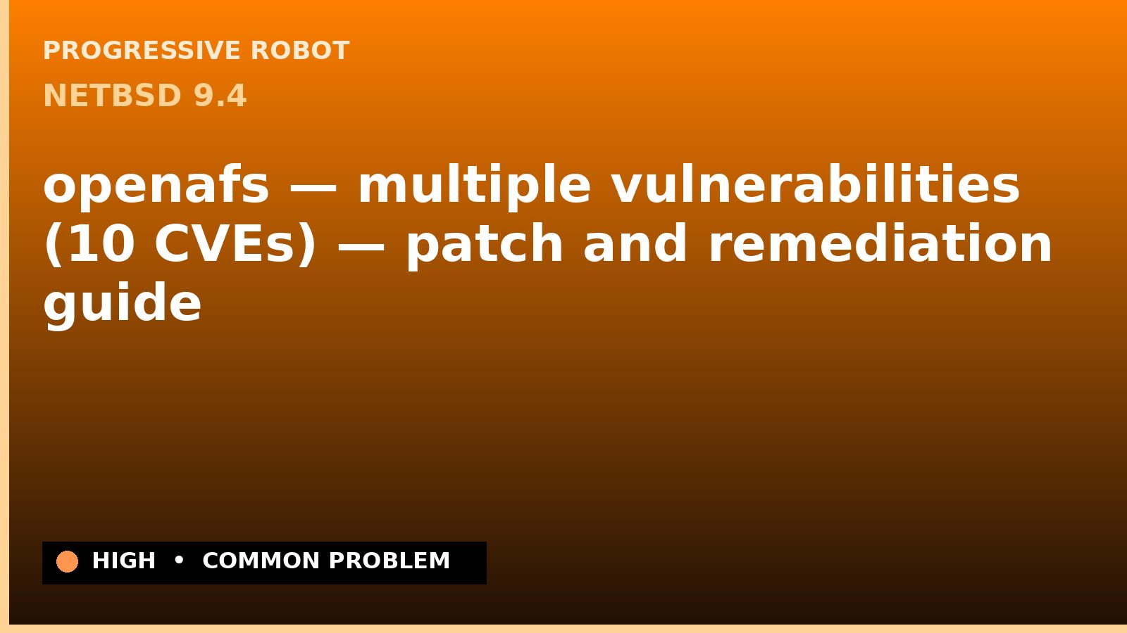 NetBSD 9.4 — openafs — multiple vulnerabilities (10 CVEs) — patch and remediation guide — diagnosis and fix on NetBSD 9.4