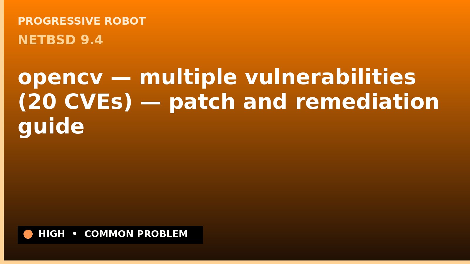 NetBSD 9.4 — opencv — multiple vulnerabilities (20 CVEs) — patch and remediation guide — diagnosis and fix on NetBSD 9.4
