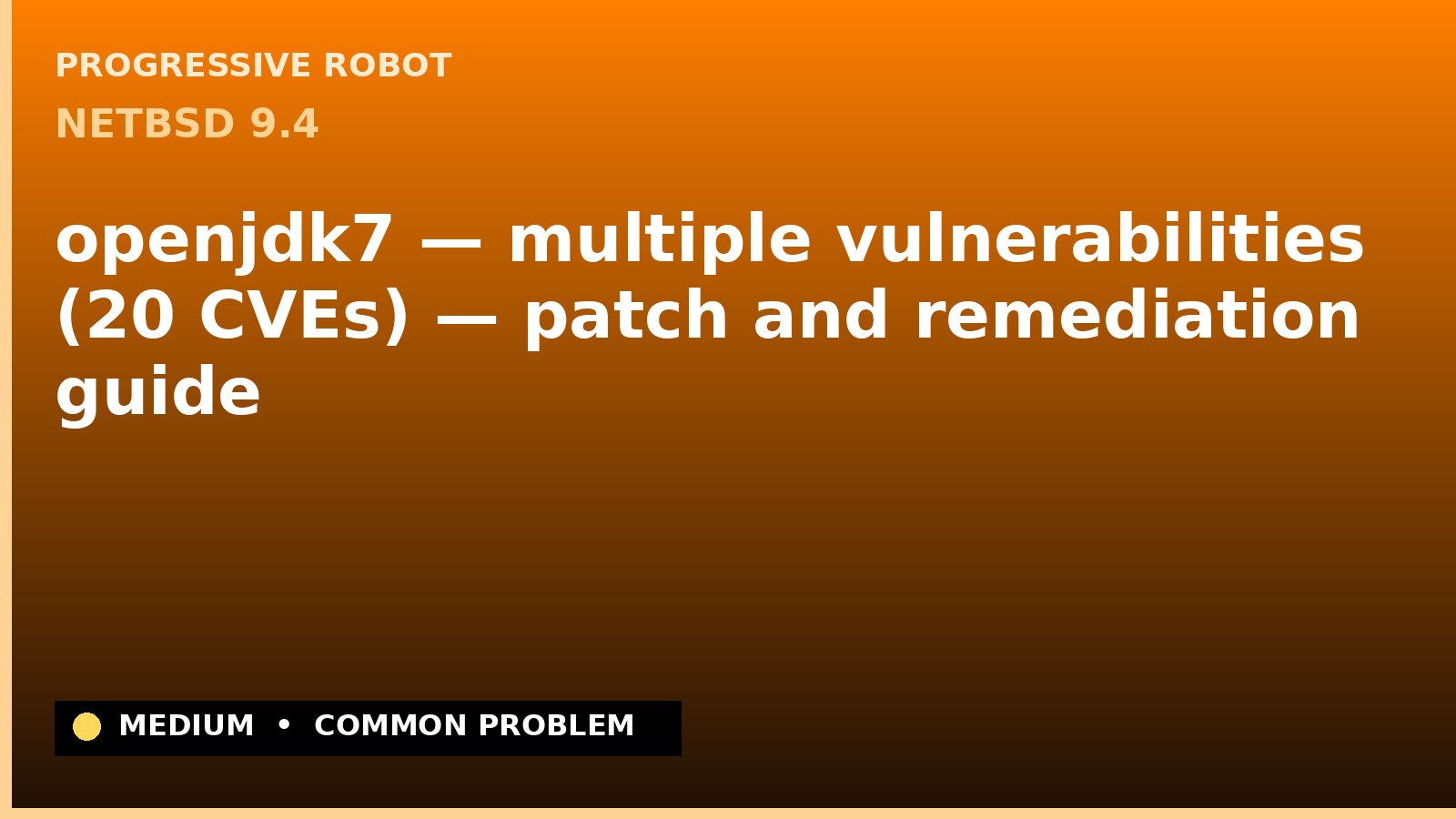 NetBSD 9.4 — openjdk7 — multiple vulnerabilities (20 CVEs) — patch and remediation guide — diagnosis and fix on NetBSD 9.4