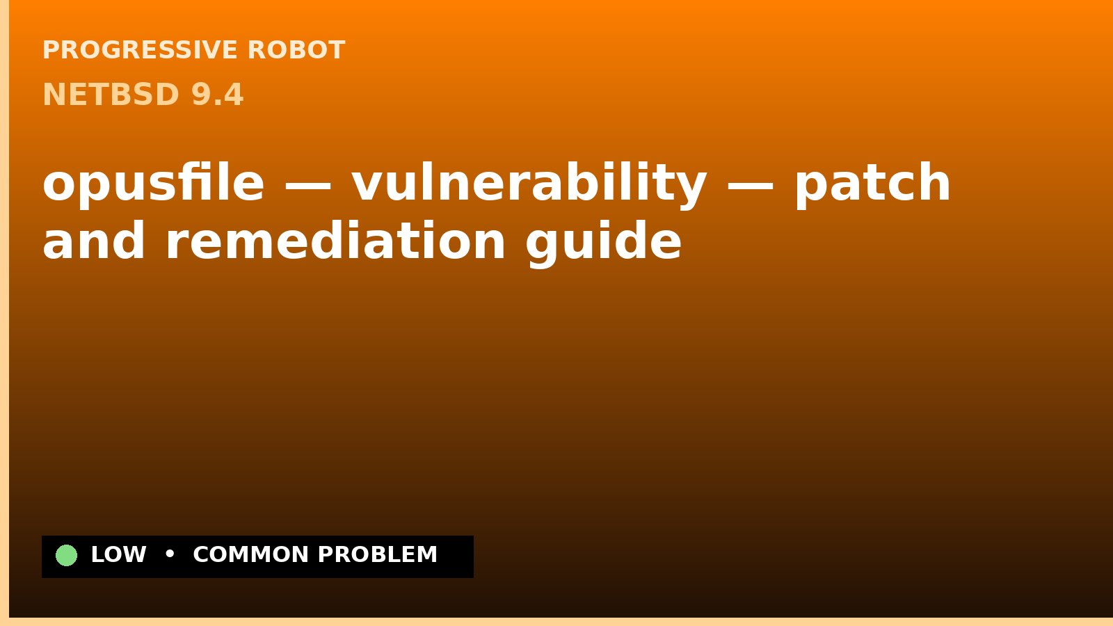 NetBSD 9.4 — opusfile — vulnerability — patch and remediation guide — diagnosis and fix on NetBSD 9.4