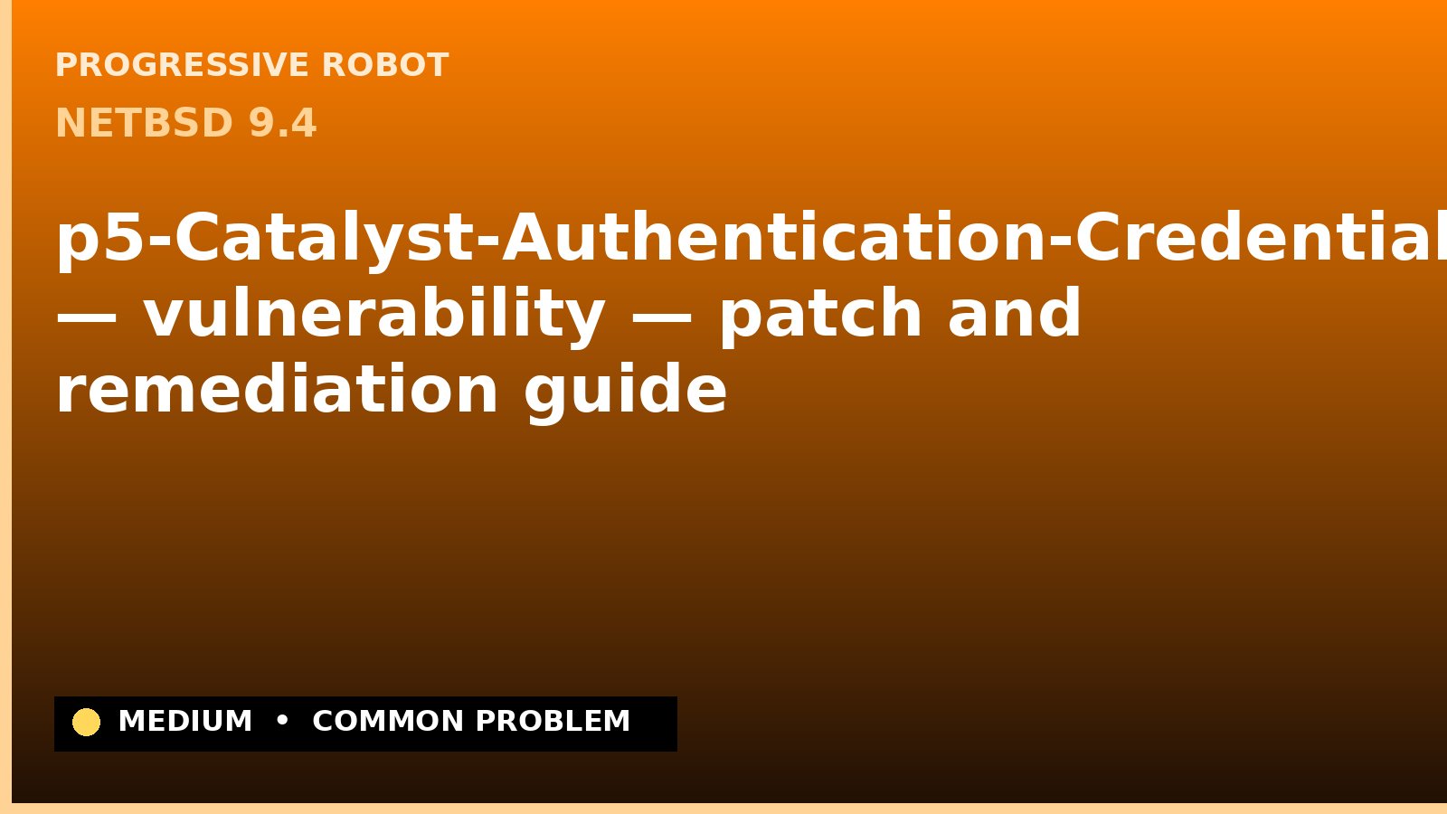 NetBSD 9.4 — p5-Catalyst-Authentication-Credential-HTTP — vulnerability — patch and remediation guide — diagnosis and fix on NetBSD 9.4