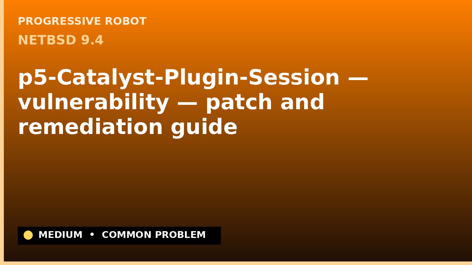 NetBSD 9.4 — p5-Catalyst-Plugin-Session — vulnerability — patch and remediation guide — diagnosis and fix on NetBSD 9.4