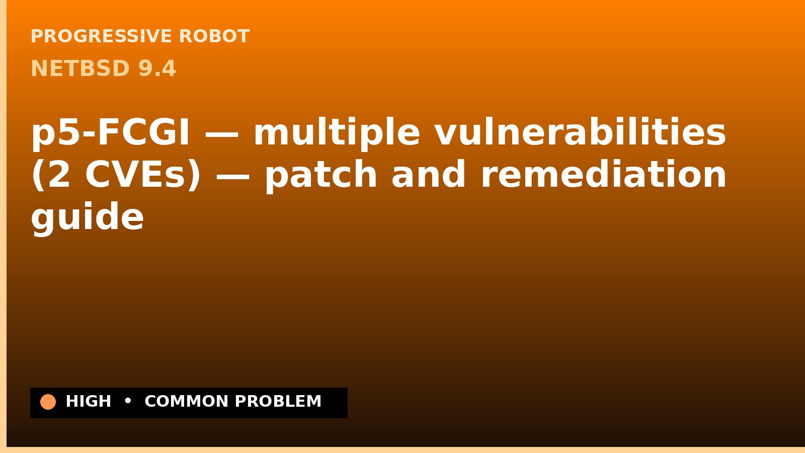 NetBSD 9.4 — p5-FCGI — multiple vulnerabilities (2 CVEs) — patch and remediation guide — diagnosis and fix on NetBSD 9.4