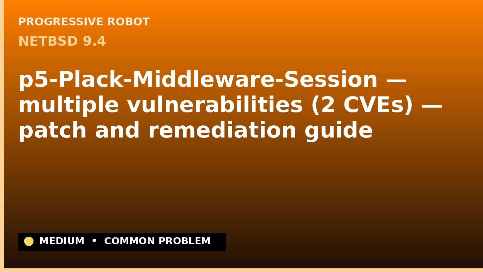NetBSD 9.4 — p5-Plack-Middleware-Session — multiple vulnerabilities (2 CVEs) — patch and remediation guide — diagnosis and fix on NetBSD 9.4