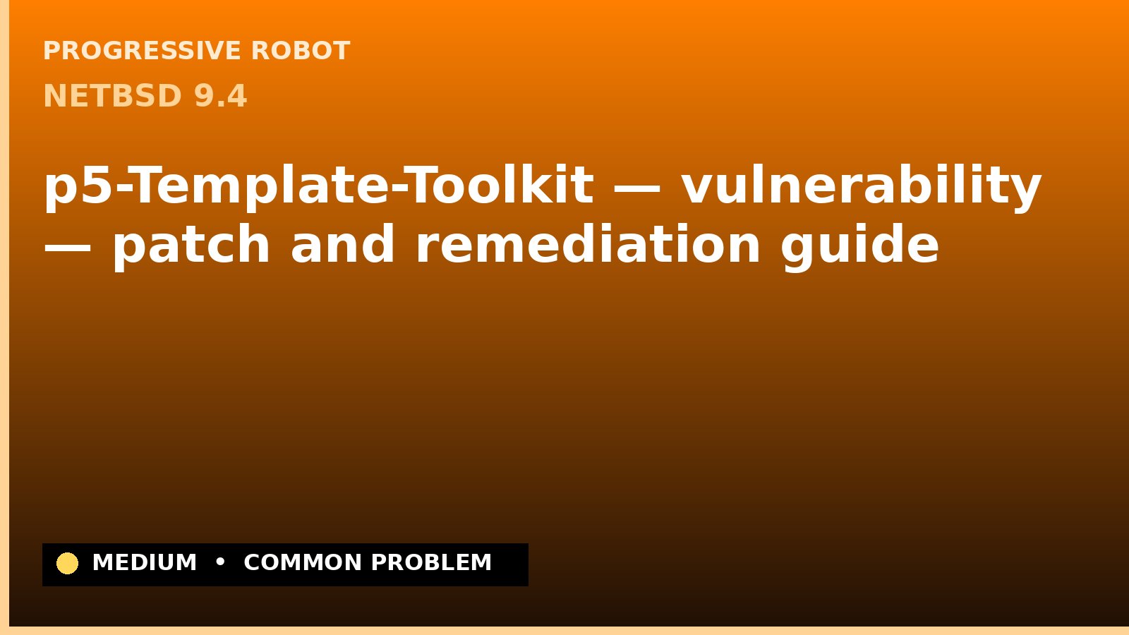 NetBSD 9.4 — p5-Template-Toolkit — vulnerability — patch and remediation guide — diagnosis and fix on NetBSD 9.4