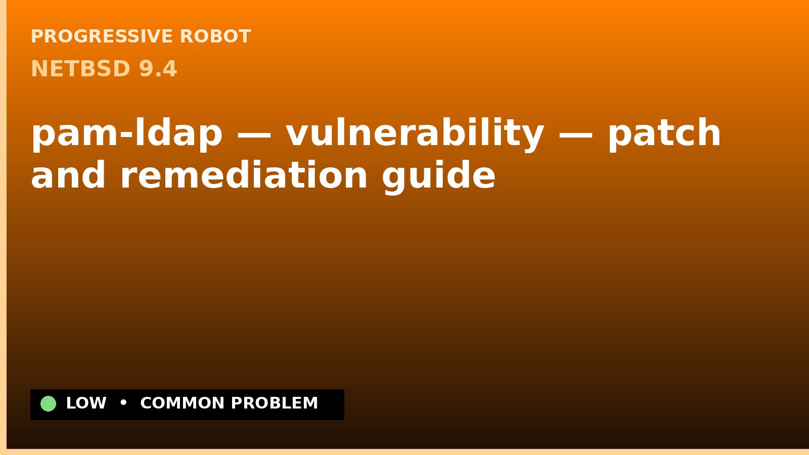 NetBSD 9.4 — pam-ldap — vulnerability — patch and remediation guide — diagnosis and fix on NetBSD 9.4
