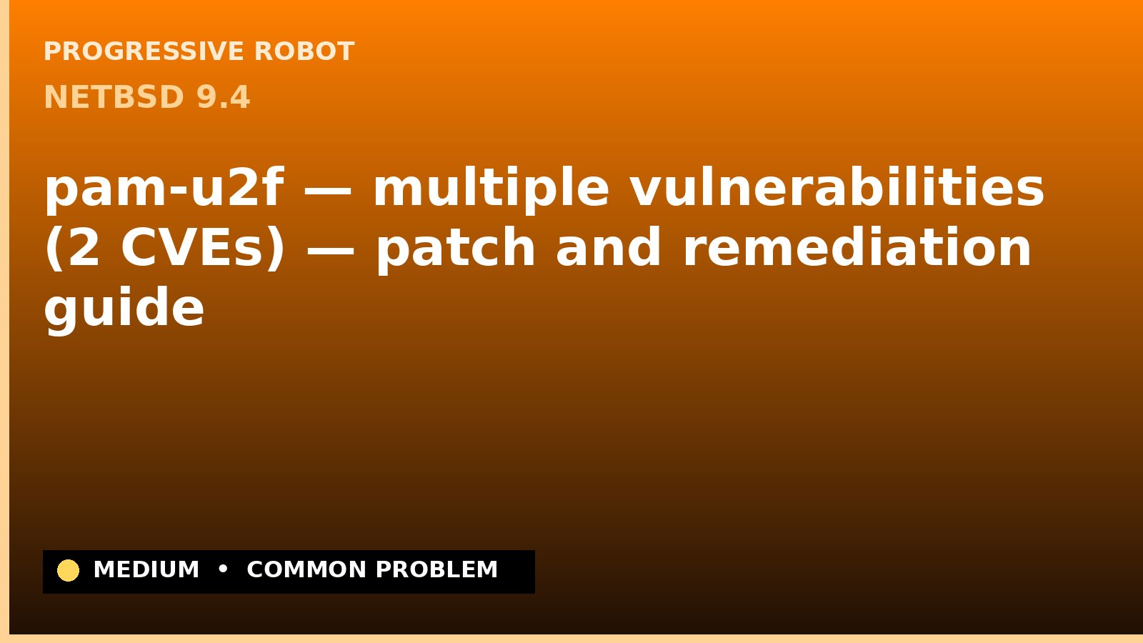 NetBSD 9.4 — pam-u2f — multiple vulnerabilities (2 CVEs) — patch and remediation guide — diagnosis and fix on NetBSD 9.4