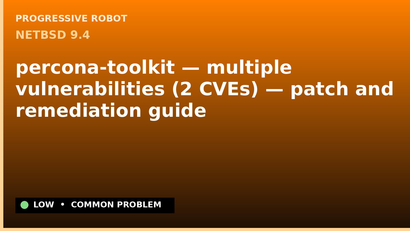 NetBSD 9.4 — percona-toolkit — multiple vulnerabilities (2 CVEs) — patch and remediation guide — diagnosis and fix on NetBSD 9.4