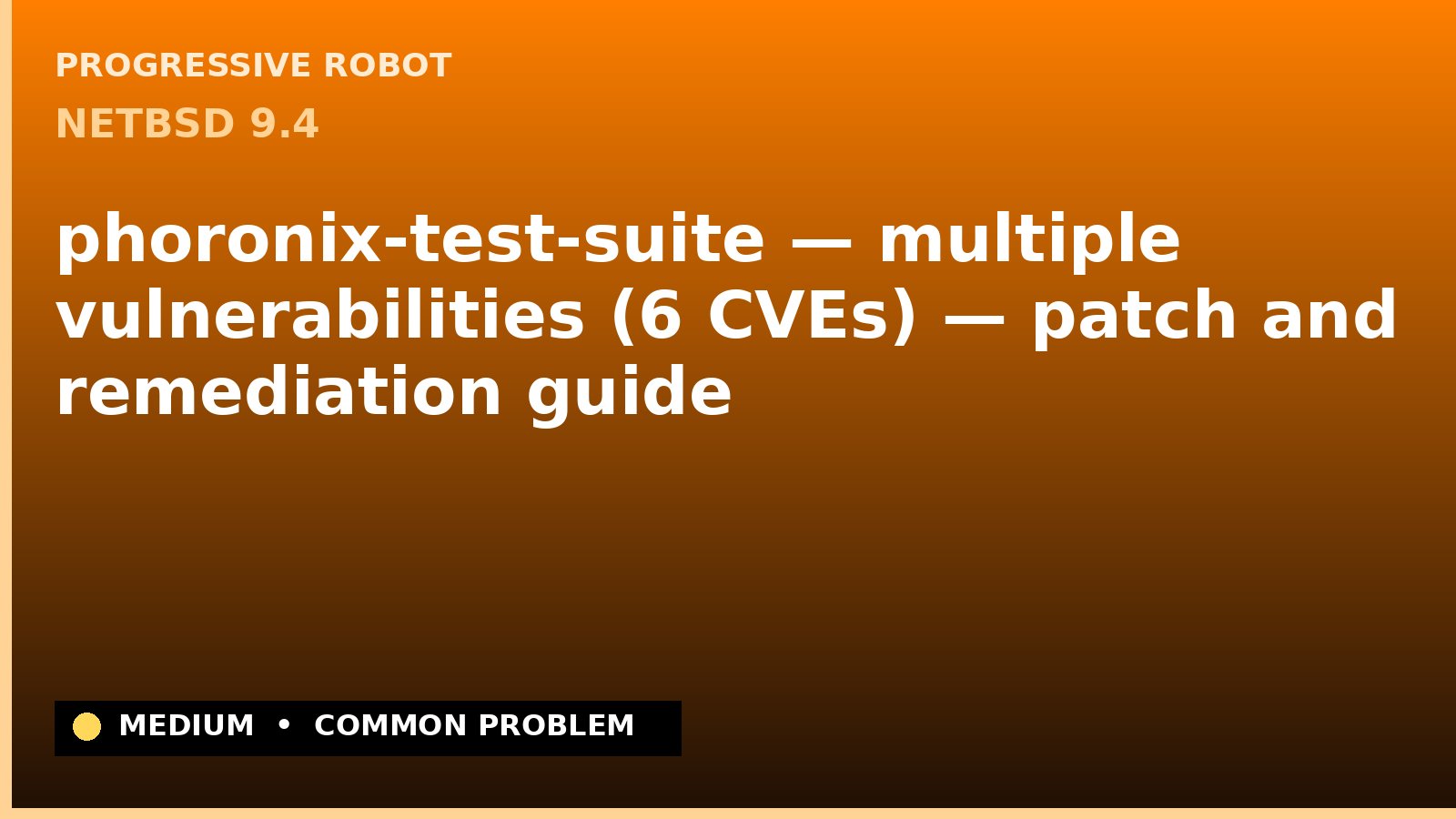 NetBSD 9.4 — phoronix-test-suite — multiple vulnerabilities (6 CVEs) — patch and remediation guide — diagnosis and fix on NetBSD 9.4