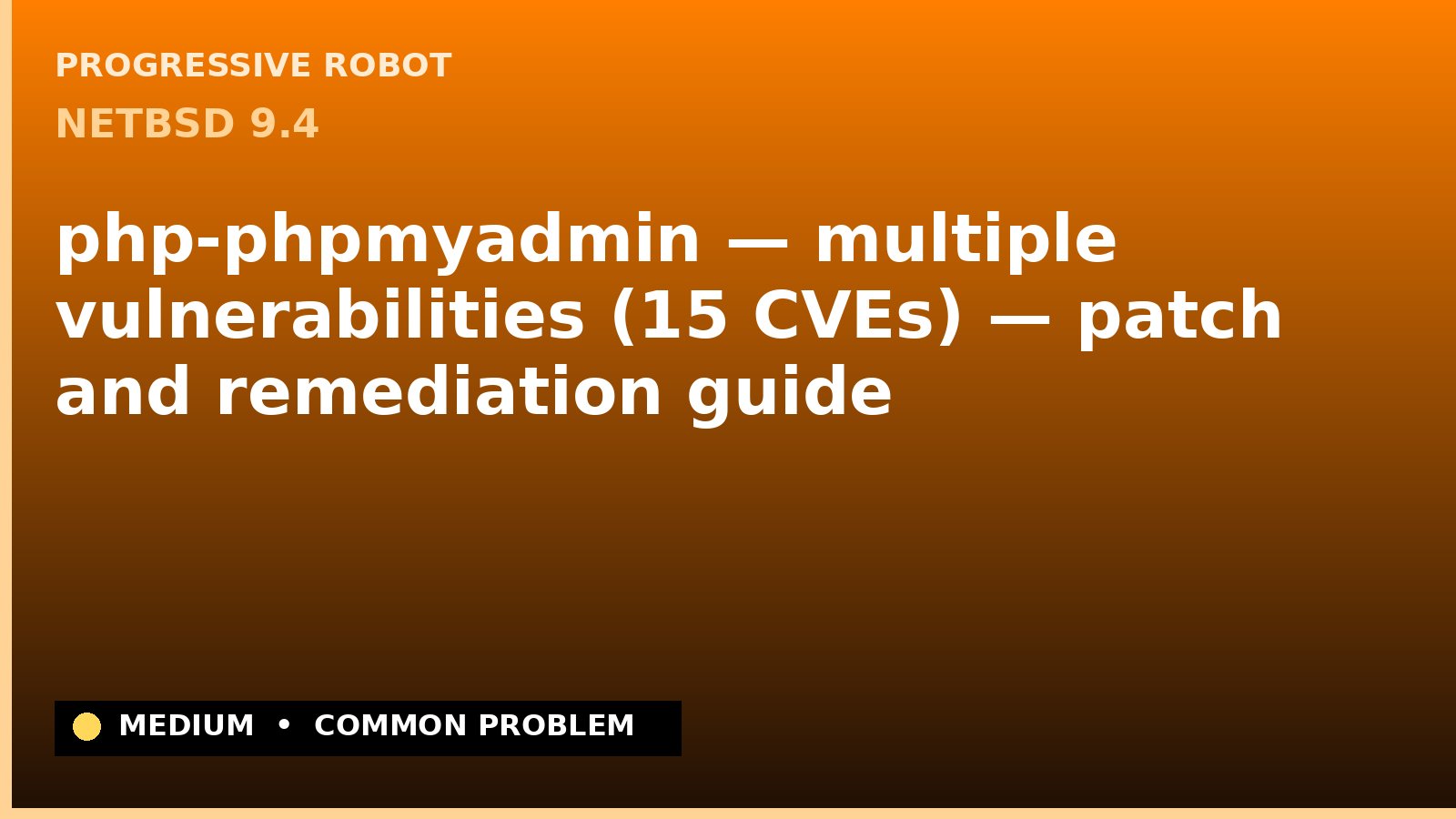 NetBSD 9.4 — php-phpmyadmin — multiple vulnerabilities (15 CVEs) — patch and remediation guide — diagnosis and fix on NetBSD 9.4