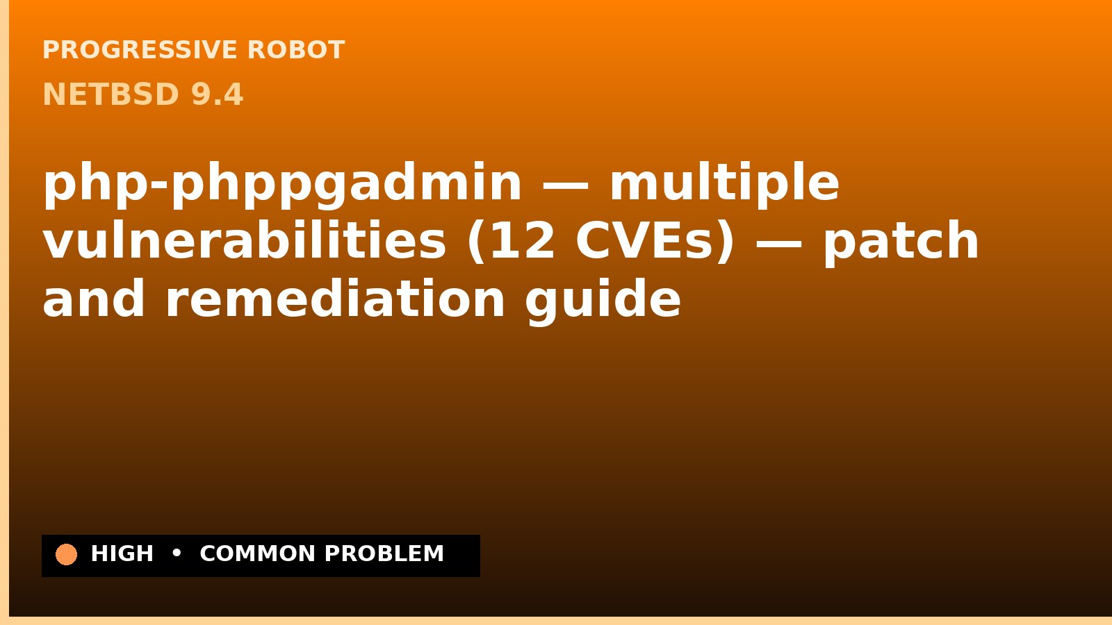 NetBSD 9.4 — php-phppgadmin — multiple vulnerabilities (12 CVEs) — patch and remediation guide — diagnosis and fix on NetBSD 9.4